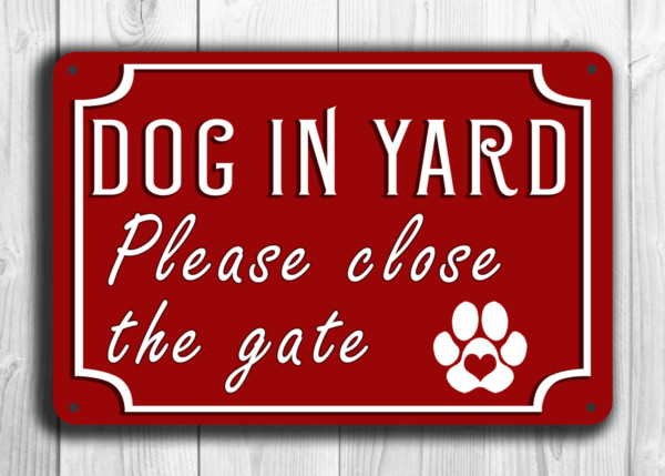 ALUMINUM SIGN SIZED 6X9 DOG IN YARD PLEASE CLOSE GATE SIGN 