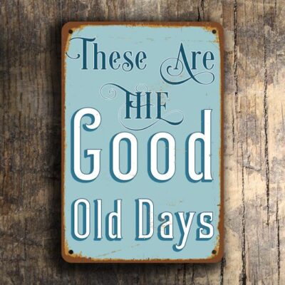 These are the good old days Wall Sign