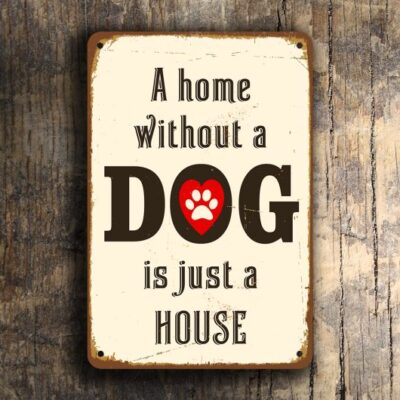 A Home Without a Dog is Just a House Sign