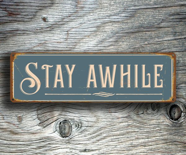 Stay Awhile Signs