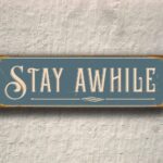 Stay Awhile Sign 4