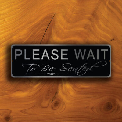 PLEASE WAIT To Be Seated Sign