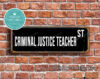 Criminal Justice Teacher Street Sign Gift