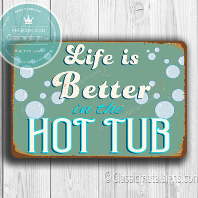 Life is better in the Hot Tub Sign
