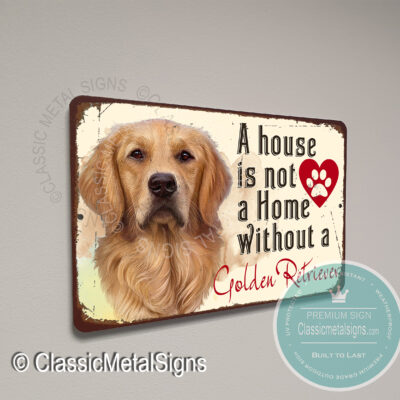 A House is not a home without a Golden Retriever Signs