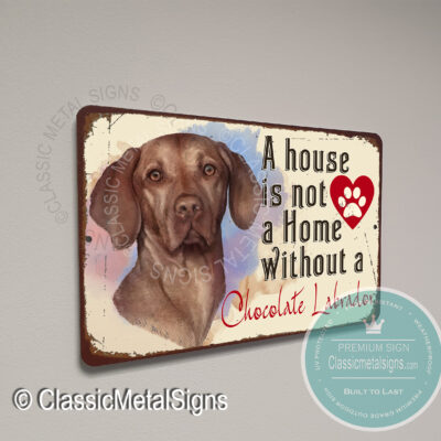A House is not a home without a Chocolate Labrador Sign