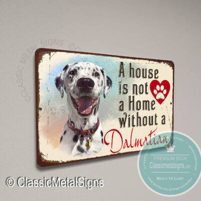 A House is not a home without a Dalmatian Signs