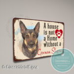 A House is not a home without a German Shepard Sign