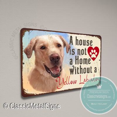 A House is not a home without a Yellow Labrador Signs