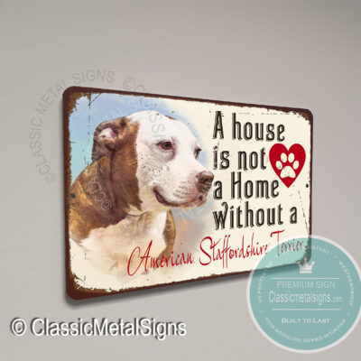 A House is not a home without an American Staffordshire Terrier Sign