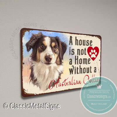 A House is not a home without an Australian Collie Signs