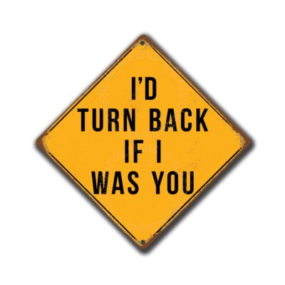 Id turn back if I was you Signs