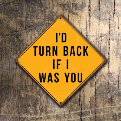 Id turn back if I was you Sign