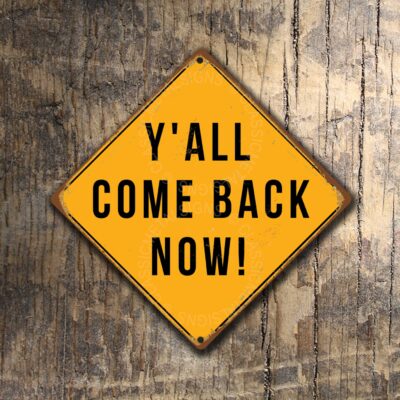 Y'all come back now Signs